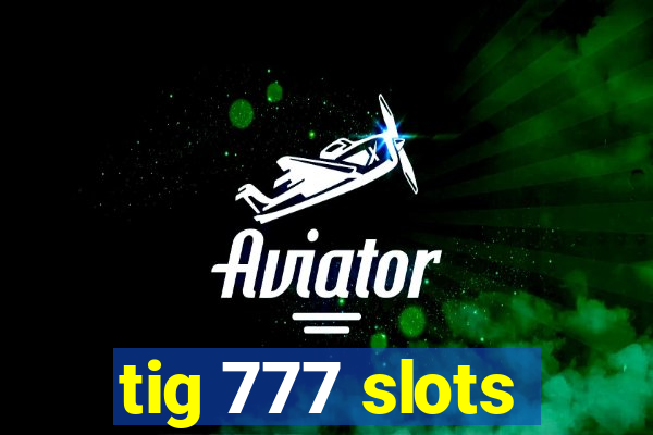 tig 777 slots